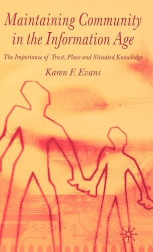 Maintaining Community in the Information Age The Importance of Trust, Place and Situated Knowledge
