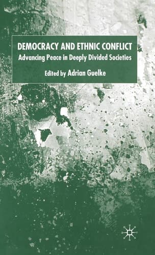 Democracy and Ethnic Conflict Advancing Peace in Deeply Divided Societies