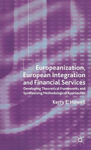 Europeanization, European Integration and Financial Services Developing Theoretical Frameworks and Methodological Perspectives