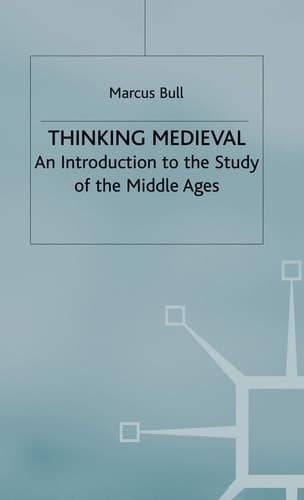 Thinking Medieval An Introduction to the Study of the Middle Ages