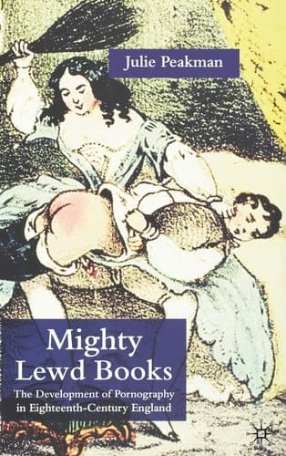 Mighty Lewd Books The Development of Pornography in Eighteenth-Century England