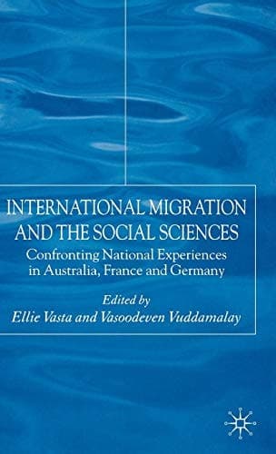 International Migration and the Social Sciences Confronting National Experiences in Australia, France and Germany