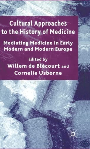 Cultural Approaches to the History of Medicine Mediating Medicine in Early Modern and Modern Europe