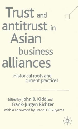 Trust and Antitrust in Asian Business Alliances Historical Roots and Current Practices