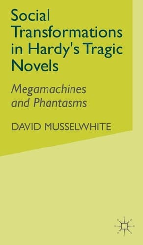Social Transformations in Hardy's Tragic Novels Megamachines and Phantasms