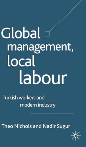 Global Management, Local Labour Turkish Workers and Modern Industry