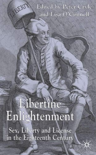 Libertine Enlightenment Sex Liberty and Licence in the Eighteenth Century