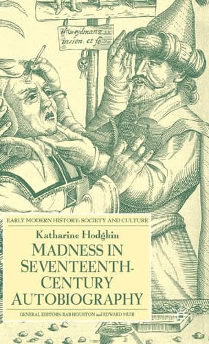 Madness in Seventeenth-Century Autobiography (Early Modern History: Society and Culture)