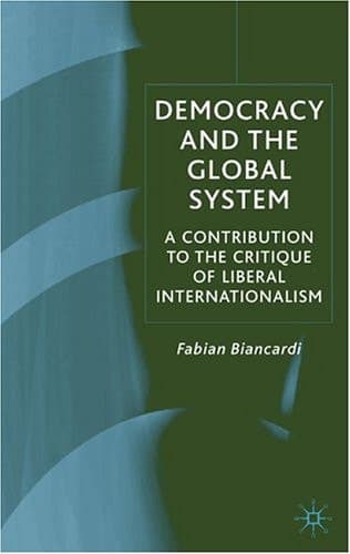 Democracy and the Global System A Contribution to the Critique of Liberal Internationalism