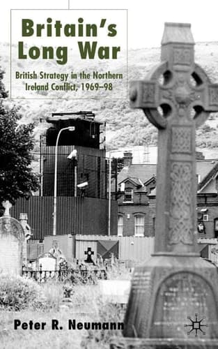 Britain's Long War British Strategy in the Northern Ireland Conflict 1969-98