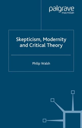 Skepticism, Modernity and Critical Theory Critical Theory in Philosophical Context