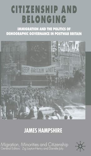 Citizenship and Belonging Immigration and the Politics of Demographic Governance in Postwar Britain