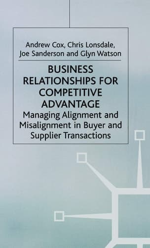 Business Relationships for Competitive Advantage Managing Alignment and Misalignment in Buyer and Supplier Transactions