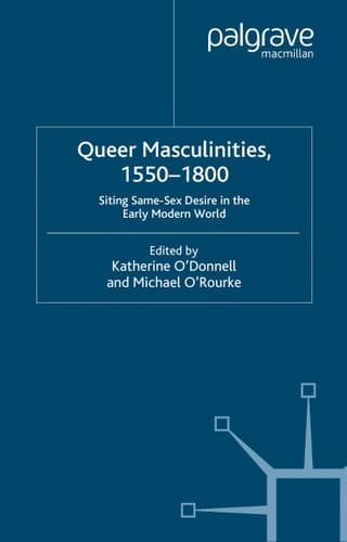 Queer Masculinities, 1550-1800: Siting Same-Sex Desire in the Early Modern World