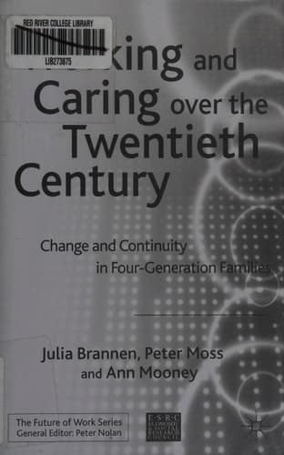 Working and Caring Over the Twentieth Century Change and Continuity in Four Generation Families