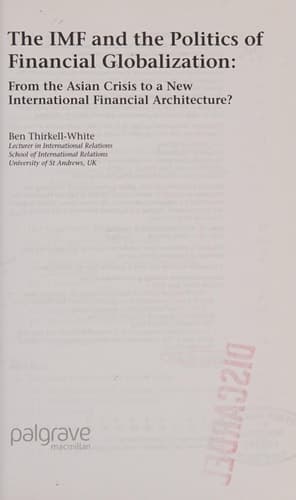 The IMF and the Politics of Financial Globalization: From the Asian Crisis to a New International Financial Architecture? (International Political Economy Series)