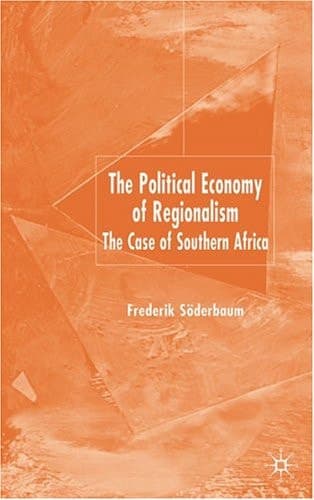 The Political Economy of Regionalism The Case of Southern Africa