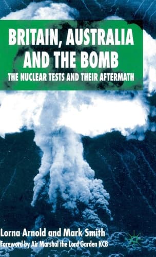 Britain, Australia and the Bomb The Nuclear Tests and their Aftermath