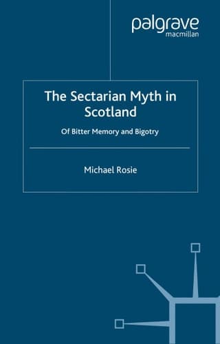 The Sectarian Myth in Scotland Of Bitter Memory and Bigotry