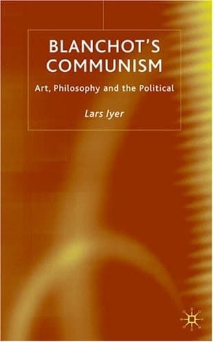 Blanchot's Communism Art, Philosophy and the Political