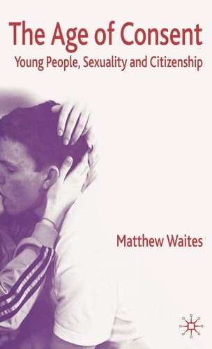 The Age of Consent Young People, Sexuality and Citizenship