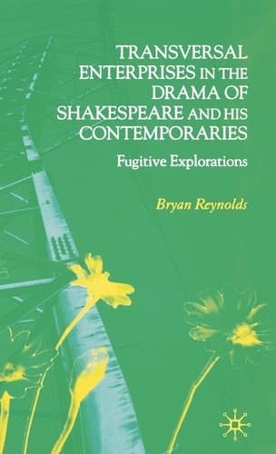 Transversal Enterprises in the Drama of Shakespeare and his Contemporaries Fugitive Explorations