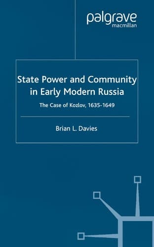 State, Power and Community in Early Modern Russia The Case of Kozlov, 1635-1649