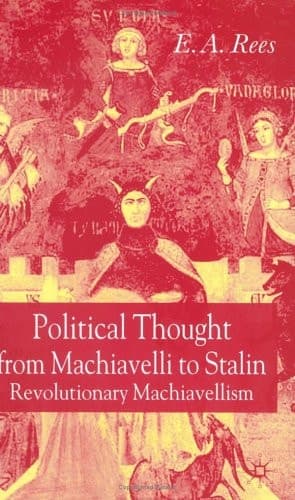 Political Thought From Machiavelli to Stalin Revolutionary Machiavellism