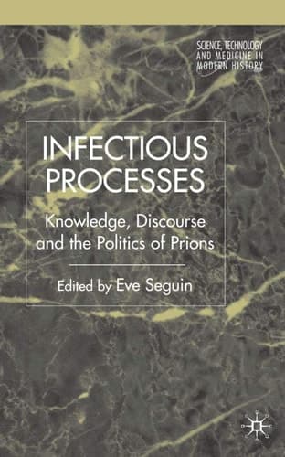 Infectious Processes Knowledge, Discourse, and the Politics of Prions