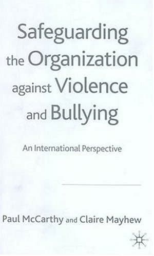 Safeguarding the Organization Against Violence and Bullying An International Perspective