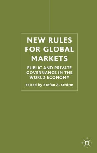 New Rules for Global Markets Public and Private Governance in the World Economy