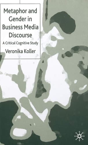 Metaphor and Gender in Business Media Discourse A Critical Cognitive Study