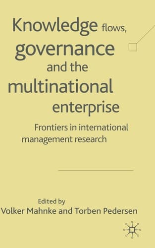Knowledge Flows, Governance and the Multinational Enterprise Frontiers in International Management Research