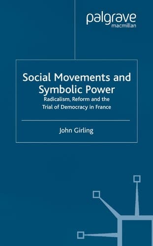 Social Movements and Symbolic Power Radicalism, Reform and the Trial of Democracy in France