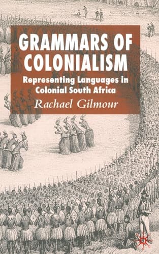 Grammars of Colonialism Representing Languages in Colonial South Africa