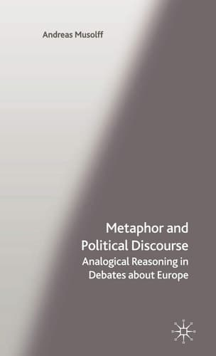 Metaphor and Political Discourse Analogical Reasoning in Debates about Europe