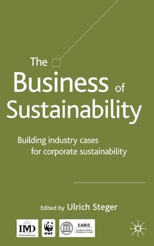 The Business of Sustainability Building Industry Cases for Corporate Sustainability