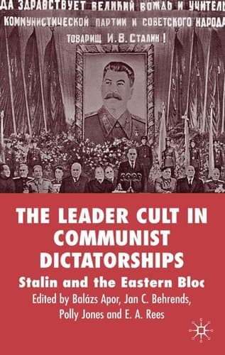 The Leader Cult in Communist Dictatorships Stalin and the Eastern Bloc