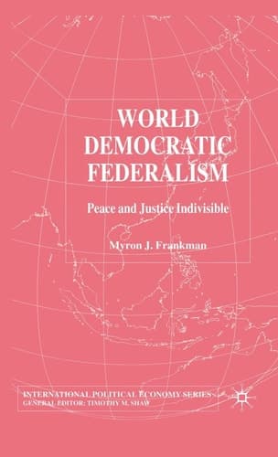 World Democratic Federalism Peace and Justice Indivisible