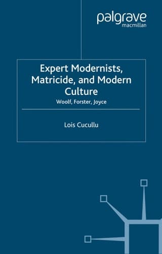 Expert Modernists, Matricide and Modern Culture Woolf, Forster, Joyce