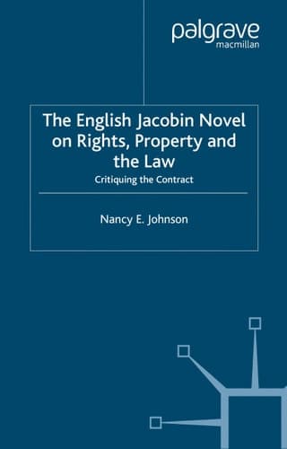 The English Jacobin Novel on Rights, Property and the Law Critiquing the Contract