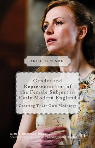 Gender and Representations of the Female Subject in Early Modern England Creating Their Own Meanings