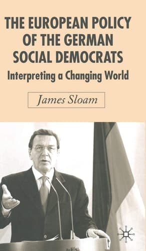 The European Policy of the German Social Democrats Interpreting a Changing World
