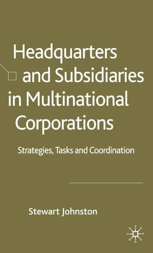 Headquarters and Subsidiaries in Multinational Corporations Strategies, Tasks and Coordination