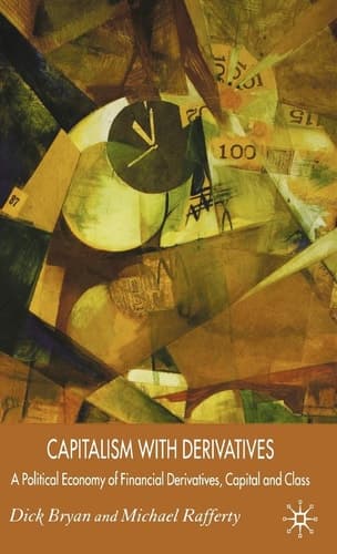 Capitalism With Derivatives A Political Economy of Financial Derivatives, Capital and Class