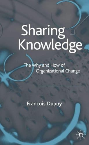 Sharing Knowledge The Why and How of Organizational Change