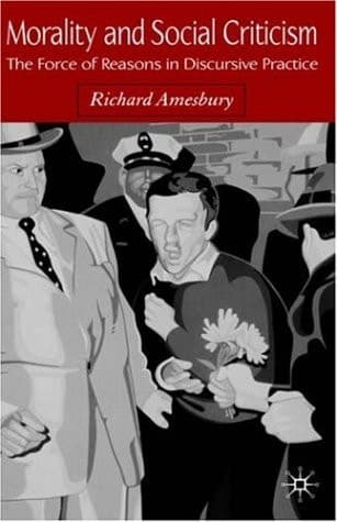 Morality and Social Criticism The Force of Reasons in Discursive Practice