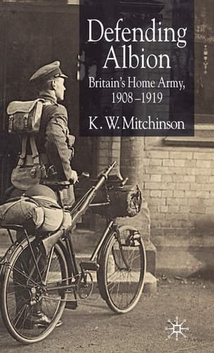 Defending Albion Britain's Home Army 1908-1919