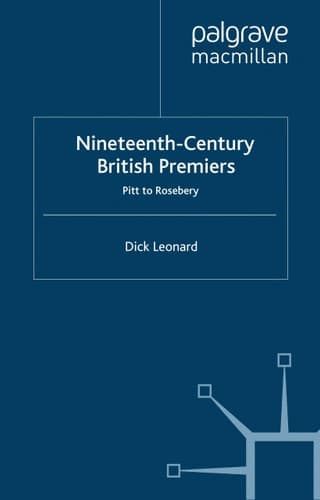 Nineteenth-Century British Premiers: Pitt to Rosebery