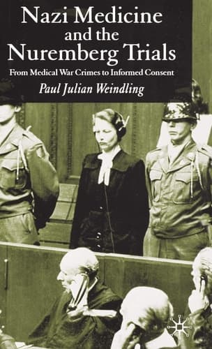 Nazi Medicine and the Nuremberg Trials From Medical Warcrimes to Informed Consent